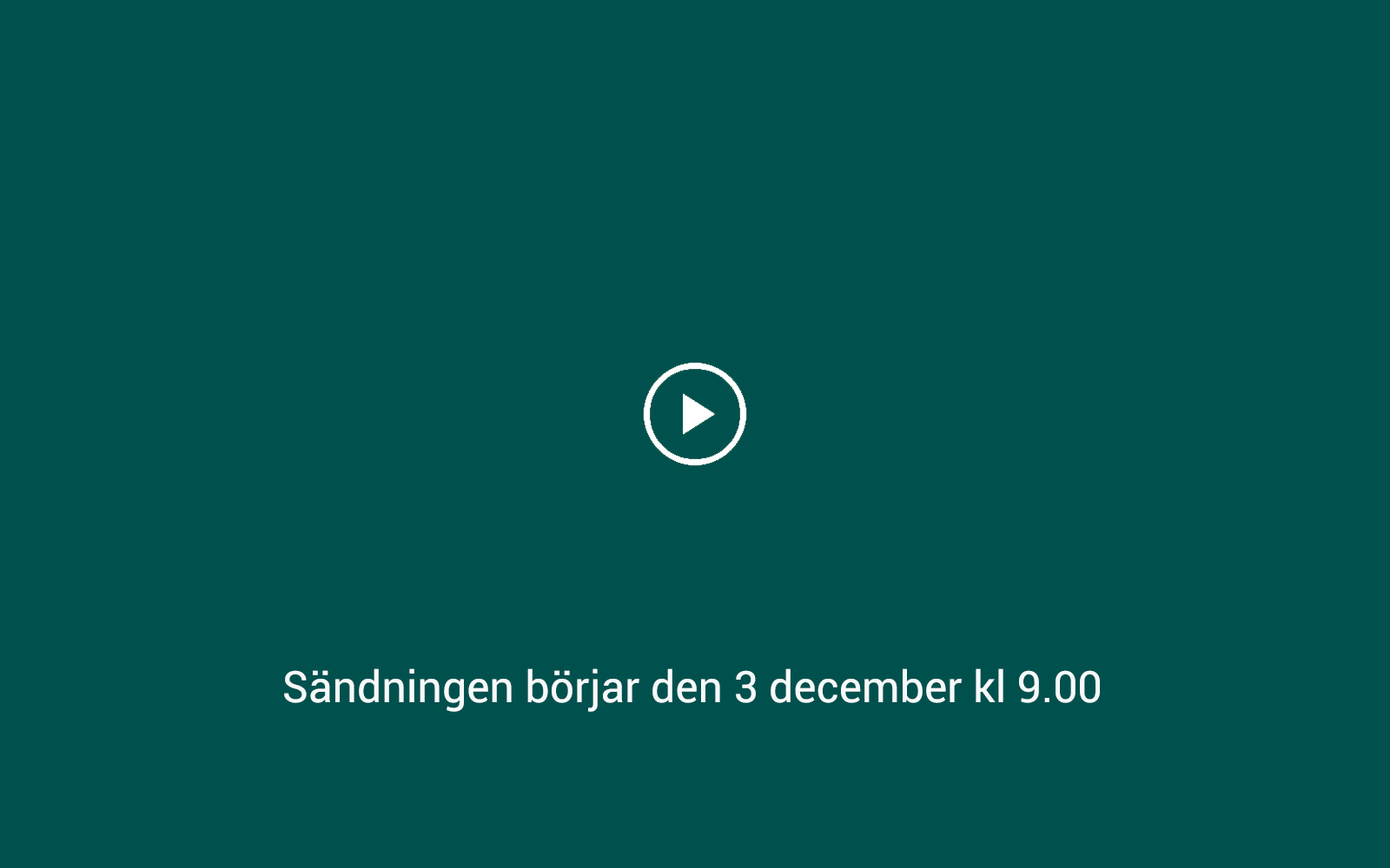 Här kommer videosändning att starta den 3 december kl 9.00