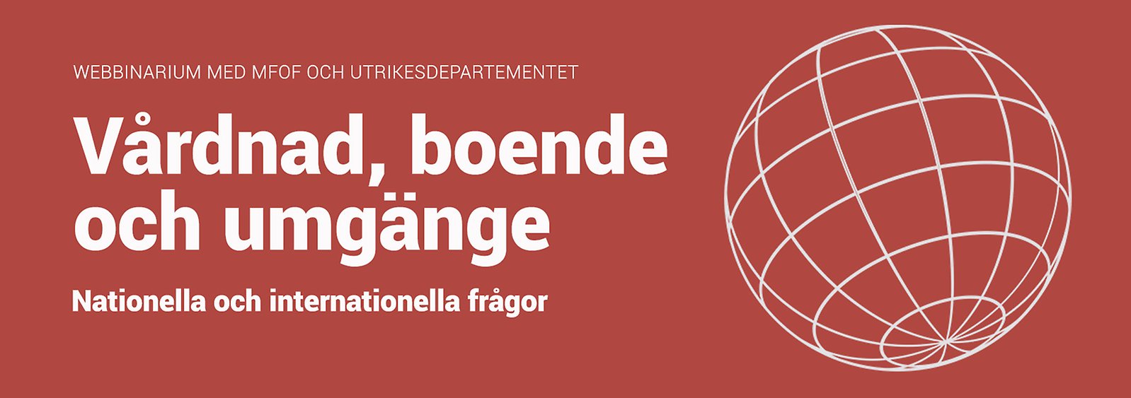 Banner med texten: Webbinarium med MFoF och Utrikesdepartementet, Vård boende och umgänge - Nationella och internationella frågor